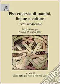 Pisa, crocevia di uomini, lingue e culture. L‘età medievale. Atti del convegno (Pisa, 25-27 ottobre 2007) Offerta Del Giorno