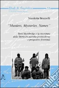 Prezzo Di Fabbrica «Murders, mysteries, names». Beryl Bainbridge e la riscrittura della storia fra parodia postmoderna e prospettive femminili