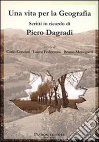 Soddisfatti O Rimborsati Una vita per la geografia. Scritti in ricordo di Piero Dagradi