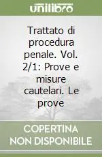 Trattato di procedura penale. Vol. 2/1 Prove e misure cautelari. Le prove Acquista Ora