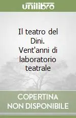 Il teatro del Dini. Vent‘anni di laboratorio teatrale A Buon Prezzo