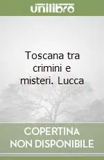 Saldi Toscana tra crimini e misteri. Lucca