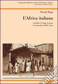 L‘Africa italiana. I giudici, le leggi, le pene e la questione della razza Sconto