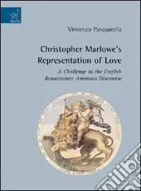 Christopher Marlowe‘s representation of love. A challenge to the english renaissance amorous discourse Economico