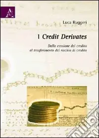 I credit derivates. Dalla cessione del credito al trasferimento del rischio di credito Offerta Limitata