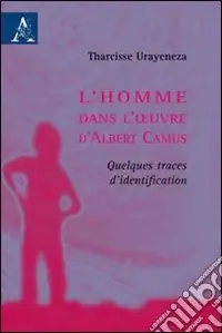 L‘homme dans l‘oeuvre d‘Albert Camus. Quelques traces d‘identification Offerta Lampo