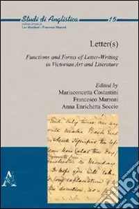 Letter(s). Functions and forms of letter-writing in victorian art and literature. Ediz. italiana e inglese Direttamente Dal Produttore