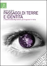 Professionale Passaggi di terre e identità. L‘identità nella migrazione gli uruguaiani in Italia