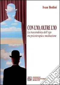 Con l‘io, oltre l‘io. La trascendenza dell‘ego tra psicoterapia e meditazione Nuova Collezione