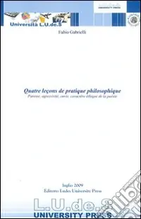 Quatre leçons de pratique philosophique. Paresse, agressivité, envie, caractère éthique de la poésie Esclusivo