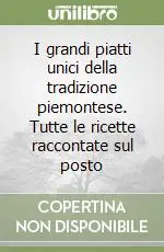 Saldi I grandi piatti unici della tradizione piemontese. Tutte le ricette raccontate sul posto