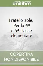 Offerta Lampo Fratello sole. Per la 4ª e 5ª classe elementare