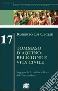 Compra Oggi Stesso Tommaso D‘Aquino religione e vita civile. Saggio sulla fecondità politica del cristianesimo