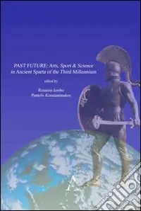 Must-Have Past future. Arts, sport & science in ancient Sparta of the third millennium