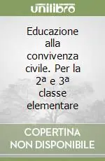 Educazione alla convivenza civile. Per la 2ª e 3ª classe elementare Popolare