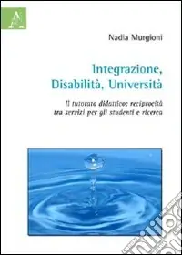 Integrazione, disabilità, università. Il tutorato didattico. Reciprocità tra servizi per gli studenti e ricerca Offerta Limitata