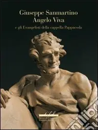 Direttamente Dal Produttore Giuseppe Sanmartino, Angelo Viva e gli evangelisti della cappella Pappacoda. Ediz. illustrata
