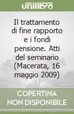 Offerta Del Giorno Il trattamento di fine rapporto e i fondi pensione. Atti del seminario (Macerata, 16 maggio 2009)