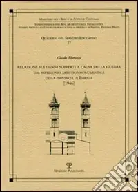 Non Perdere Relazione sui danni sofferti a causa della guerra dal patrimonio artistico monumentale della provincia di Firenze (1946)