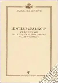 Prezzo Basso Le mille e una lingua. Atti delle tornate dell‘accademia degli incamminati sulla lingua italiana