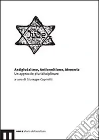 Esclusivo Antigiudaismo, antisemitismo, memoria. Un approccio pluridisciplinare
