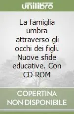 Prezzo Scontato La famiglia umbra attraverso gli occhi dei figli. Nuove sfide educative. Con CD-ROM