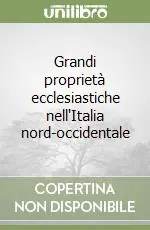 Prezzo Ridotto Grandi proprietà ecclesiastiche nell‘Italia nord-occidentale