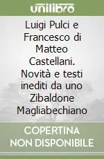 Saldi Luigi Pulci e Francesco di Matteo Castellani. Novità e testi inediti da uno Zibaldone Magliabechiano