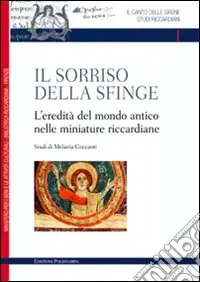Novità Il sorriso della sfinge. L‘eredità del mondo antico nelle miniature riccardiane