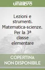 Lezioni e strumenti. Matematica-scienze. Per la 3ª classe elementare Solo Oggi