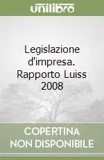 Acquista Ora Legislazione d‘impresa. Rapporto Luiss 2008