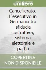 Spedizione Espresso Cancellierato. L‘esecutivo in Germania tra sfiducia costruttiva, sistema elettorale e partiti