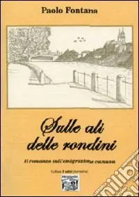 Sulle ali delle rondini. Il romanzo sull‘emigrazione camuna Affare