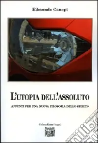Ordina Subito L‘utopia dell‘assoluto. Appunti per una nuova filosofia dello spirito