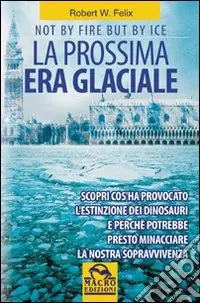 La prossima era glaciale. Not by fire but by ice Acquista Ora