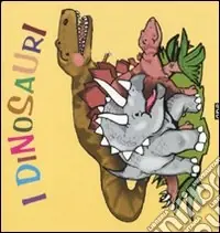 Più Venduto I dinosauri. Ediz. illustrata