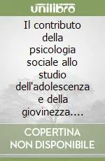 Il contributo della psicologia sociale allo studio dell‘adolescenza e della giovinezza. Traguardi raggiunti e nuove sfide da affrontare Super Prezzo
