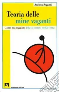 Popolare Teoria delle mine vaganti. Come maneggiare il lato oscuro della forza
