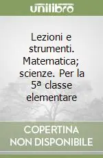 Lezioni e strumenti. Matematica; scienze. Per la 5ª classe elementare Di Tendenza