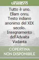 Ordina Subito Tutto è uno. Ellam onru. Testo indiano anonimo del XIX secolo. Insegnamento dell‘Advaita Vadanta