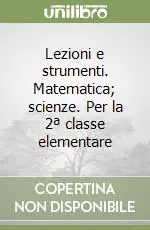 Lezioni e strumenti. Matematica; scienze. Per la 2ª classe elementare Esclusivo