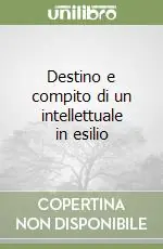 Destino e compito di un intellettuale in esilio Subito Disponibile