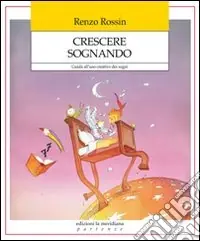 Ultime Pezzi Crescere sognando. Guida all‘uso creativo dei sogni