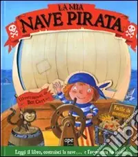 Consegna Rapida La mia nave pirata. Ediz. illustrata. Con gadget