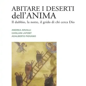Abitare i deserti dell‘anima. Il dubbio, la notte, il grido di chi cerca Dio Consegna Rapida