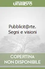 Pubblicit@rte. Segni e visioni Prezzo Ridotto
