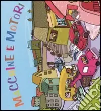 Macchine e motori. Ediz. illustrata Subito Disponibile