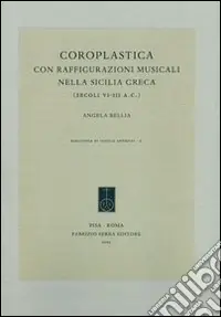 Offerta Limitata Coroplastica con raffigurazioni musicali nella Sicilia greca (secoli VI-III a.C.)