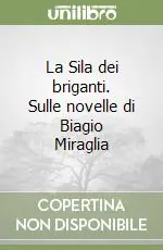 La Sila dei briganti. Sulle novelle di Biagio Miraglia Ordina Subito