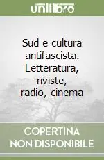 Ordina Subito Sud e cultura antifascista. Letteratura, riviste, radio, cinema